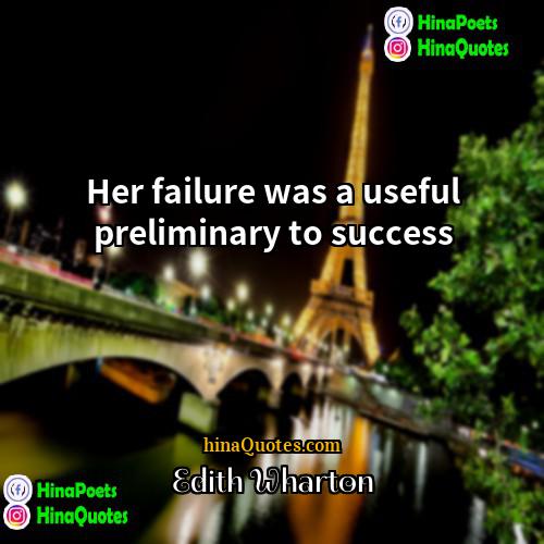 Edith Wharton Quotes | Her failure was a useful preliminary to